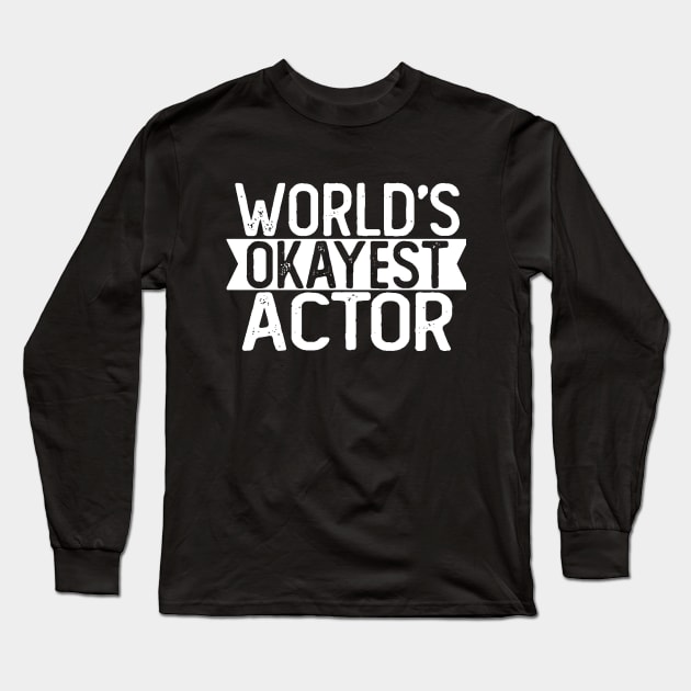 World's Okayest Actor T shirt Actor Gift Long Sleeve T-Shirt by mommyshirts